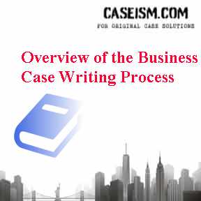 Overview of the Business Case Writing Process Case Solution Overview of the Business Case Writing Process Case Solution